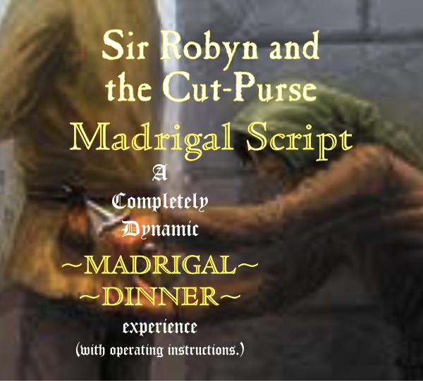 Sir Robyn and the Cut-Purse Madrigal Script Sir Robyn and the Cut-Purse Madrigal Script